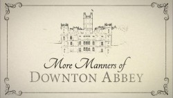 More manners of Downton Abbey
